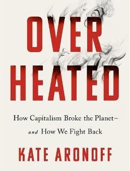 Overheated : How Capitalism Broke the Planet - And How We Fight Back on Sale