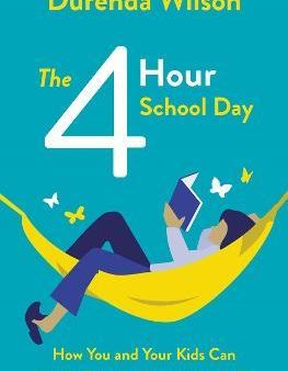 The Four-Hour School Day : How You and Your Kids Can Thrive in the Homeschool Life For Cheap