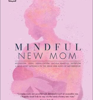 Mindful New Mom : A Mind-Body Approach to the Highs and Lows of Motherhood Hot on Sale