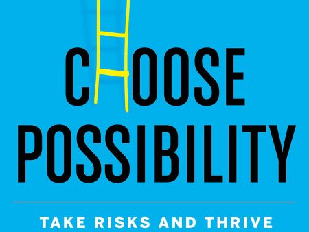 Choose Possibility : How to Master Risk and Thrive (US) For Cheap