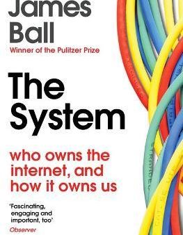 The System : Who Owns the Internet, and How It Owns Us For Sale