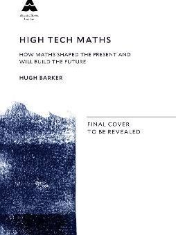 High Tech Maths : How Maths Shaped the Present and Will Build the Future Hot on Sale