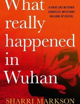 What Really Happened In Wuhan : A Virus Like No Other, Countless Infections, Millions of Deaths Online now