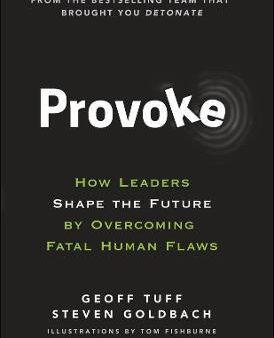 Provoke: How Leaders Shape The Future By Overcoming Fatal Human Flaws Online