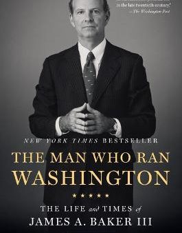 The Man Who Ran Washington : The Life and Times of James A. Baker III For Sale