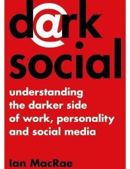 Dark Social : Understanding the Darker Side of Work, Personality and Social Media Online Hot Sale