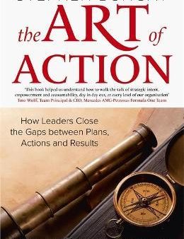 The Art of Action : How Leaders Close the Gaps between Plans, Actions and Results Online Hot Sale