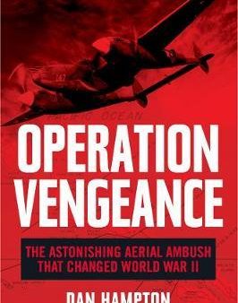 Operation Vengeance : The Astonishing Aerial Ambush That Changed World War II Cheap