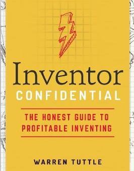 Inventor Confidential : The Honest Guide to Profitable Inventing For Sale