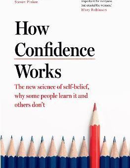 How Confidence Works : The new science of self-belief, why some people learn it and others don t on Sale