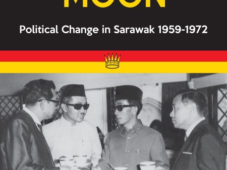 The Rising Moon: Political Change in Sarawak 1959-1972 Online Hot Sale